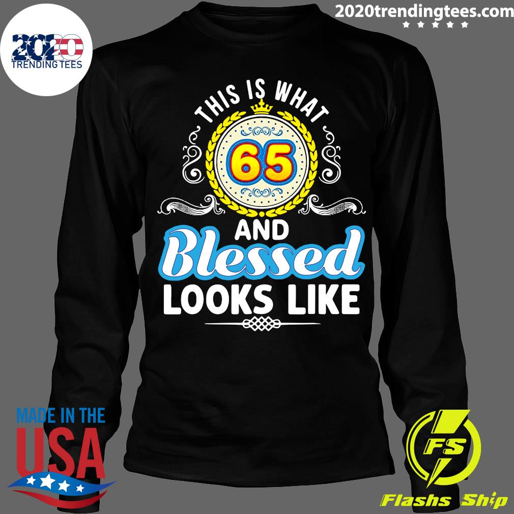 This Is What 65 And Blessed Looks Like Happy Birthday - Adult & Kids T-Shirts, Sweatshirts & Hoodies apparel design preview 4