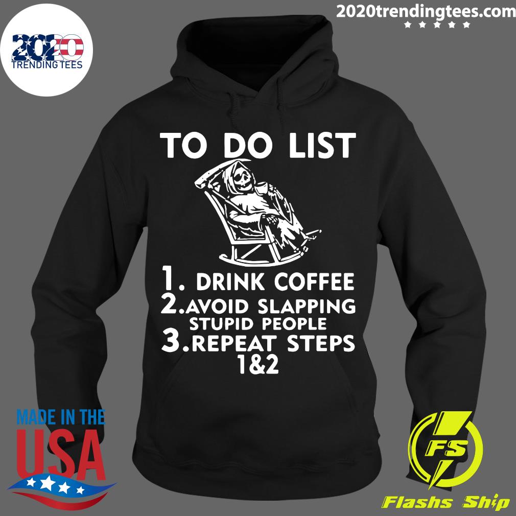 To Do List Drink Coffee Avoid Slapping Stupid People - Adult & Kids T-Shirts, Sweatshirts & Hoodies apparel design preview 2