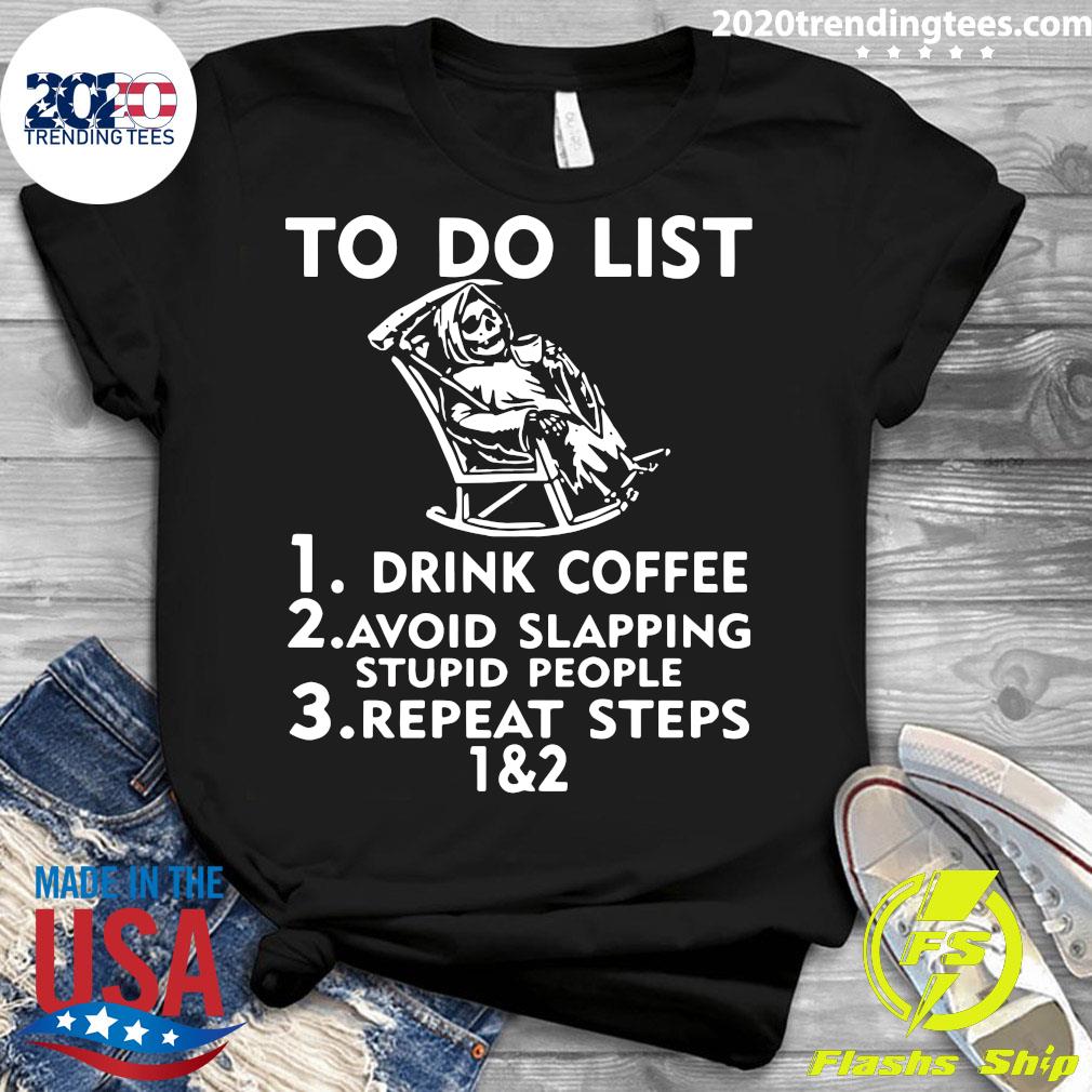 To Do List Drink Coffee Avoid Slapping Stupid People - Adult & Kids T-Shirts, Sweatshirts & Hoodies apparel design preview 3