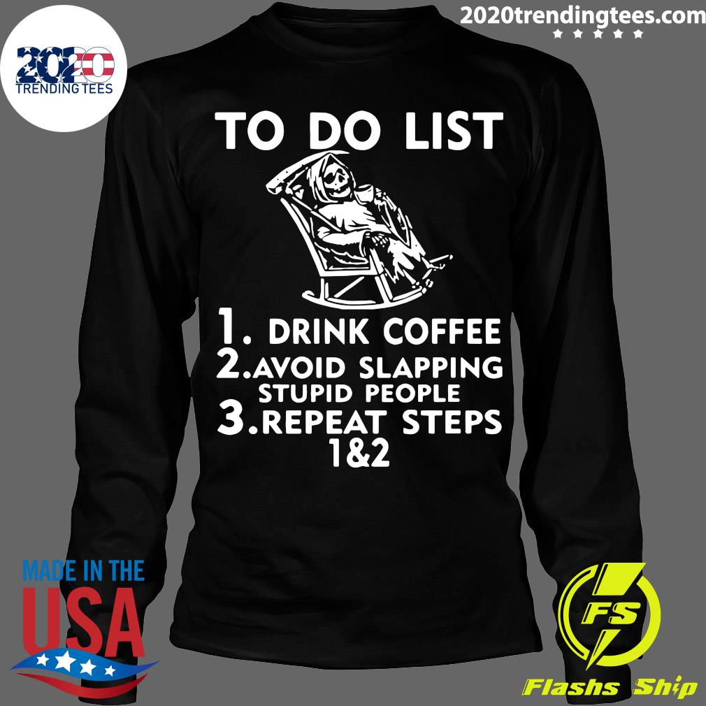 To Do List Drink Coffee Avoid Slapping Stupid People - Adult & Kids T-Shirts, Sweatshirts & Hoodies apparel design preview 4