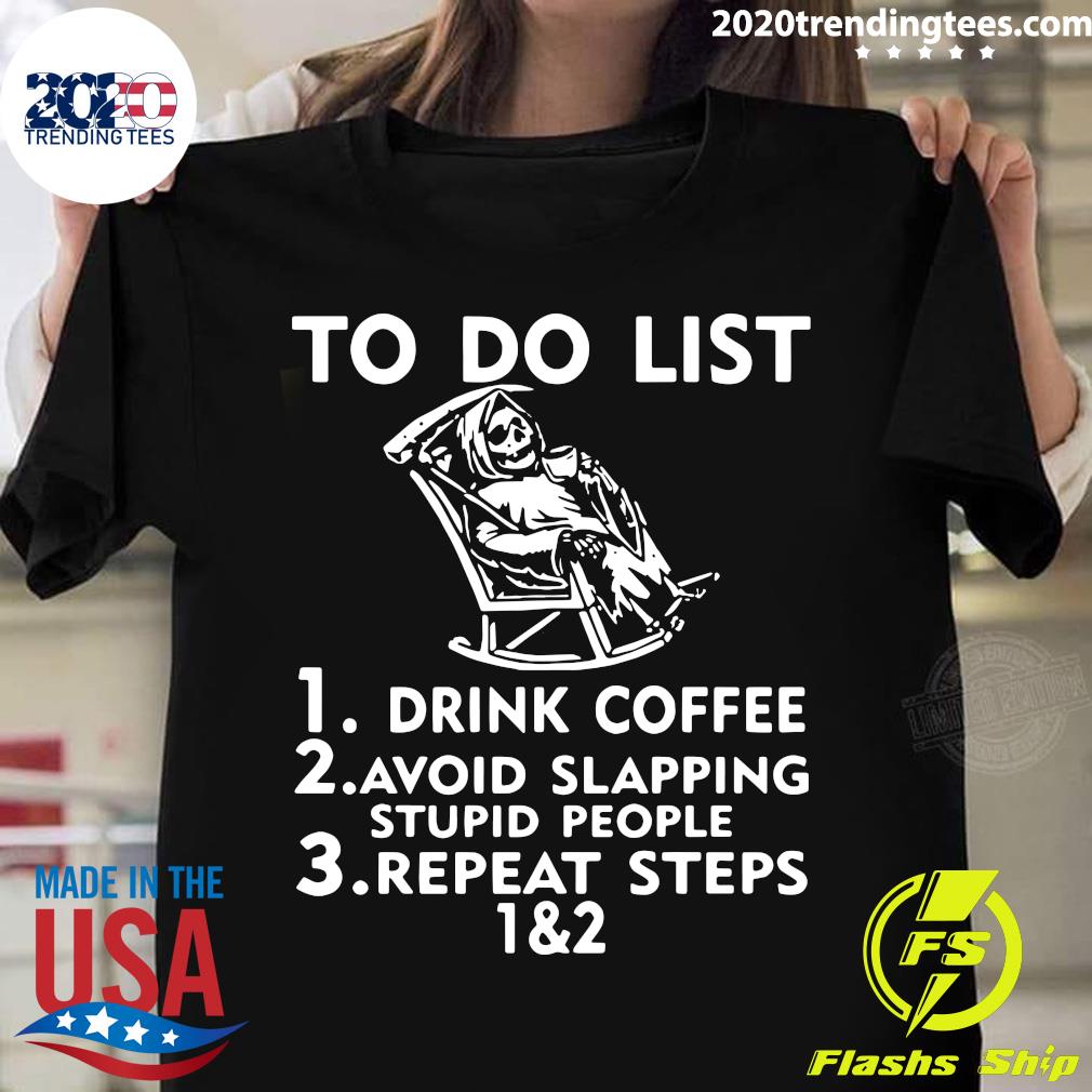 To Do List Drink Coffee Avoid Slapping Stupid People - Adult & Kids T-Shirts, Sweatshirts & Hoodies apparel design preview 1