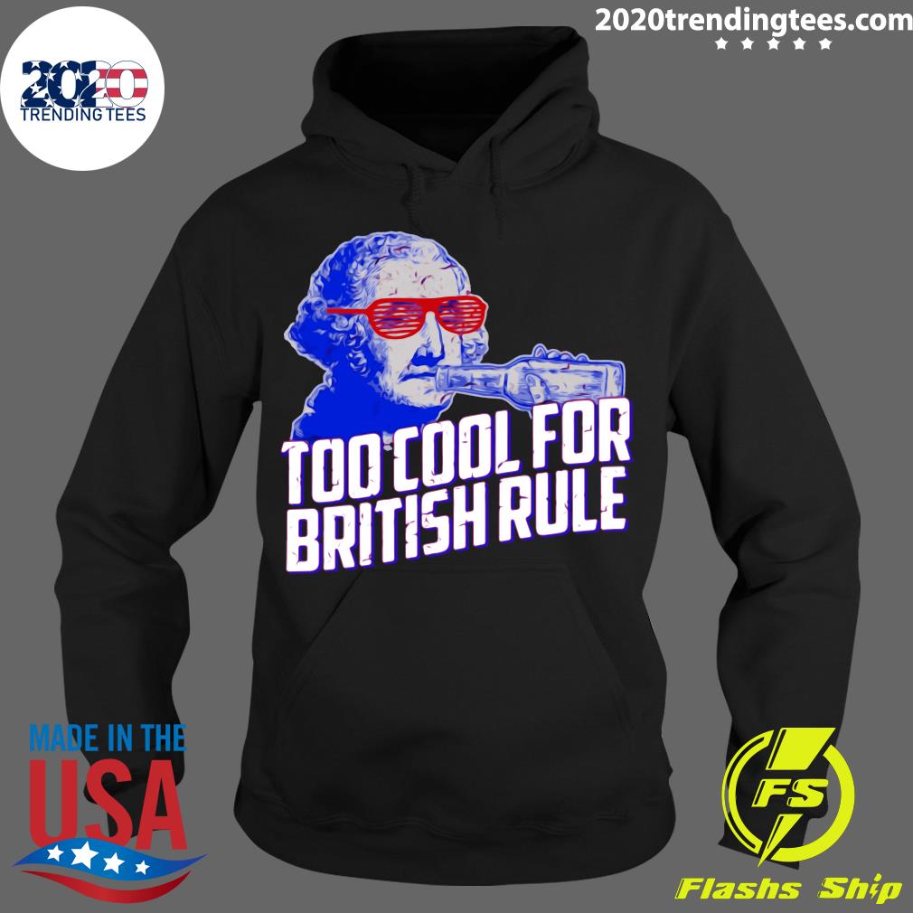 Too Cool For British Rule - Adult & Kids T-Shirts, Sweatshirts & Hoodies apparel design preview 2