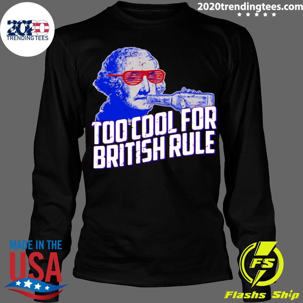 Too Cool For British Rule - Adult & Kids T-Shirts, Sweatshirts & Hoodies apparel design preview 4