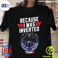 Top Gun Maverick Because I Was Inverted - Adult & Kids T-Shirts, Sweatshirts & Hoodies apparel design preview 1