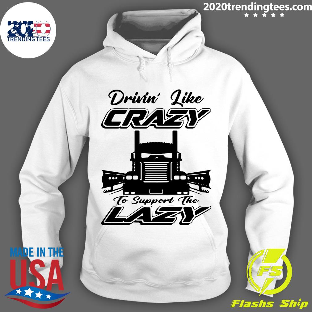 Truck Drivin' Like Crazy To Support The Lazy - Adult & Kids T-Shirts, Sweatshirts & Hoodies apparel design preview 2