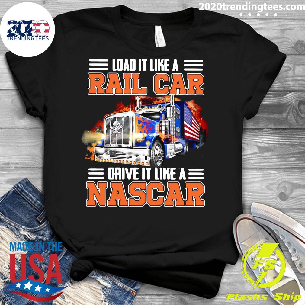 Trucker Load It Like A Rail Car Drive Nascar - Adult & Kids T-Shirts, Sweatshirts & Hoodies apparel design preview 3