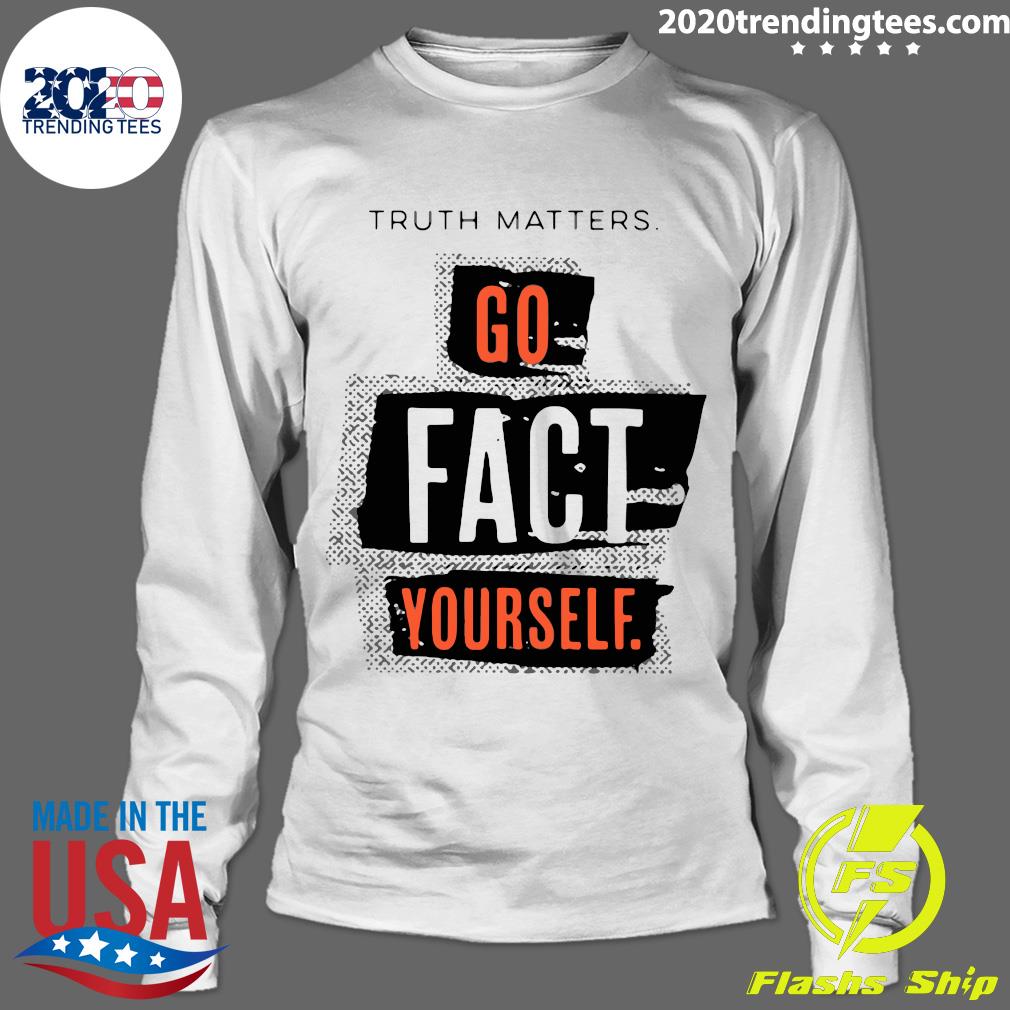 Truth Matters Go Fact Yourself - Adult & Kids T-Shirts, Sweatshirts & Hoodies apparel design preview 4