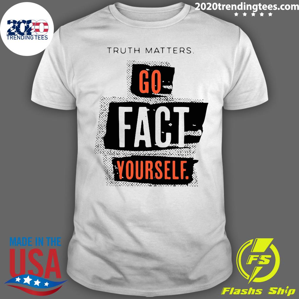 Truth Matters Go Fact Yourself - Adult & Kids T-Shirts, Sweatshirts & Hoodies apparel design preview 1