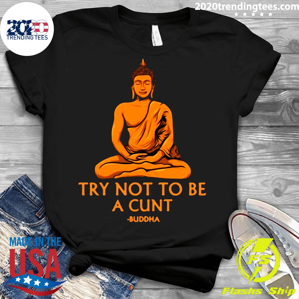Try Not To Be A Cunt Buddha - Adult & Kids T-Shirts, Sweatshirts & Hoodies apparel design preview 3