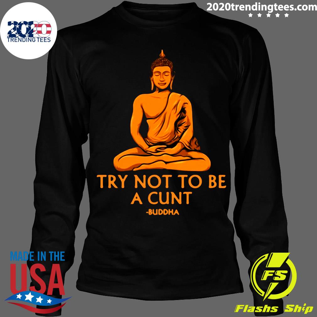 Try Not To Be A Cunt Buddha - Adult & Kids T-Shirts, Sweatshirts & Hoodies apparel design preview 4