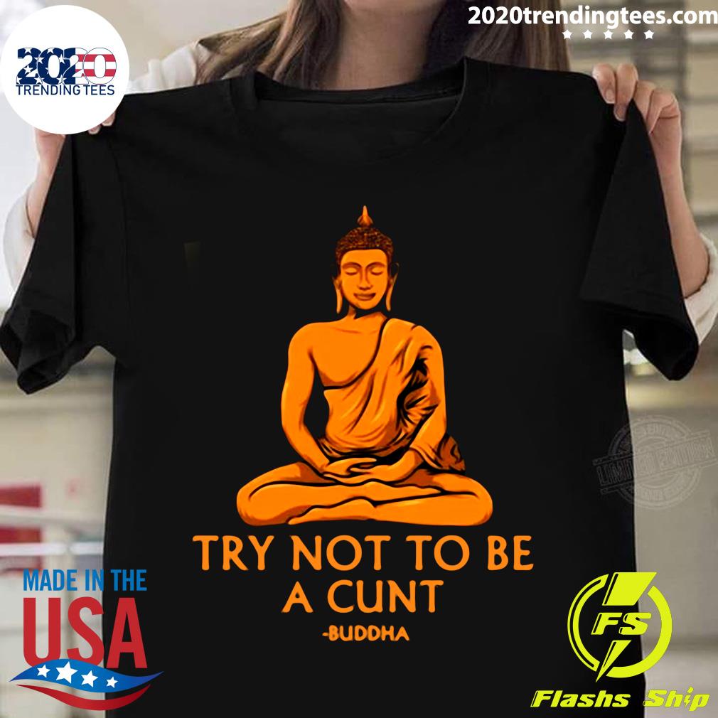 Try Not To Be A Cunt Buddha - Adult & Kids T-Shirts, Sweatshirts & Hoodies apparel design preview 1