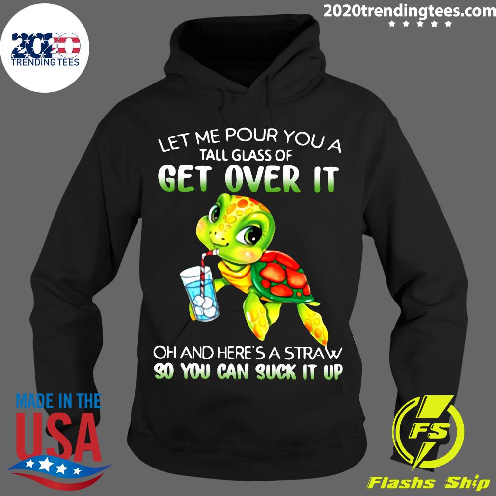 Turtle Let Me Pour You A Tall Glass Of Get Over It Oh - Adult & Kids T-Shirts, Sweatshirts & Hoodies apparel design preview 2