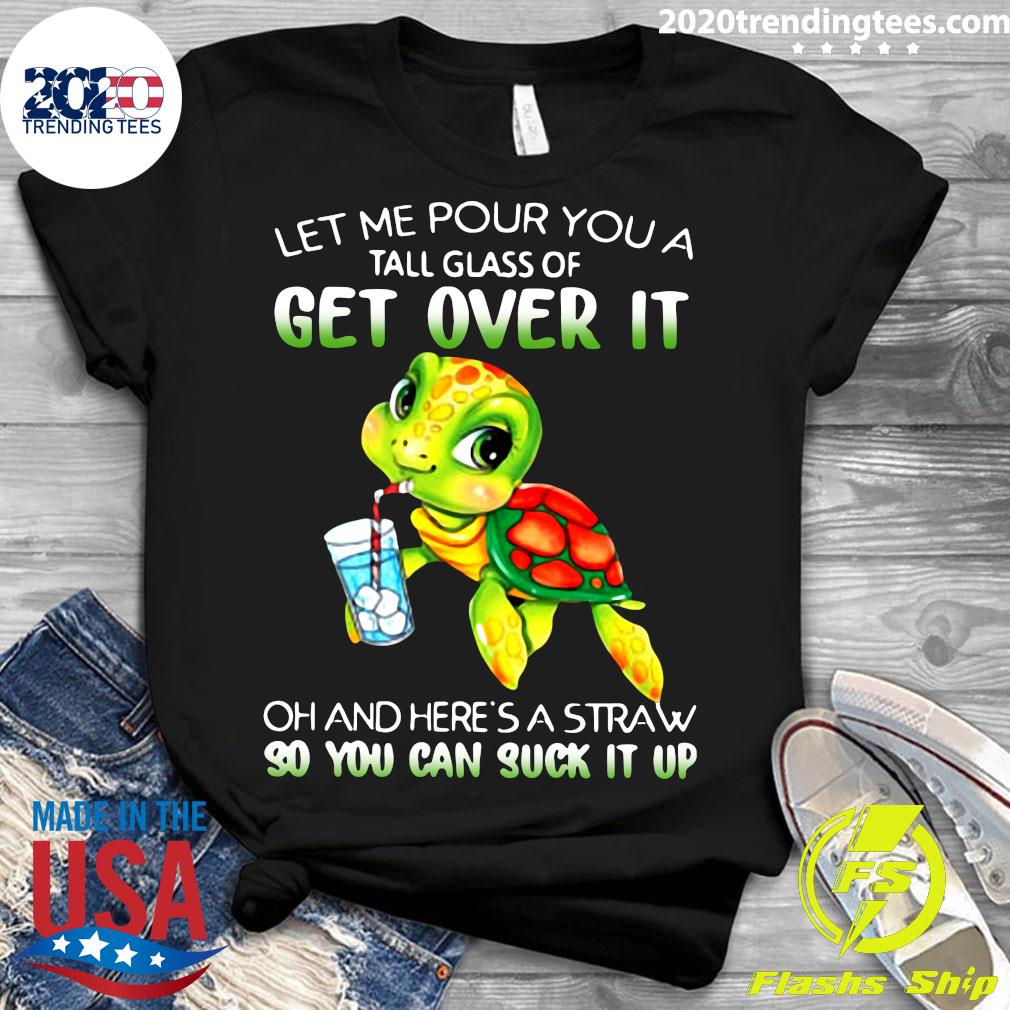 Turtle Let Me Pour You A Tall Glass Of Get Over It Oh - Adult & Kids T-Shirts, Sweatshirts & Hoodies apparel design preview 3