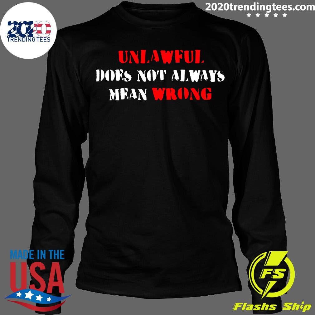 Unlawful Does Not Always Mean Wrong - Adult & Kids T-Shirts, Sweatshirts & Hoodies apparel design preview 4
