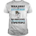 Walk Away This Autism Mom Has Anger Issues - Adult & Kids T-Shirts, Sweatshirts & Hoodies apparel design preview 1