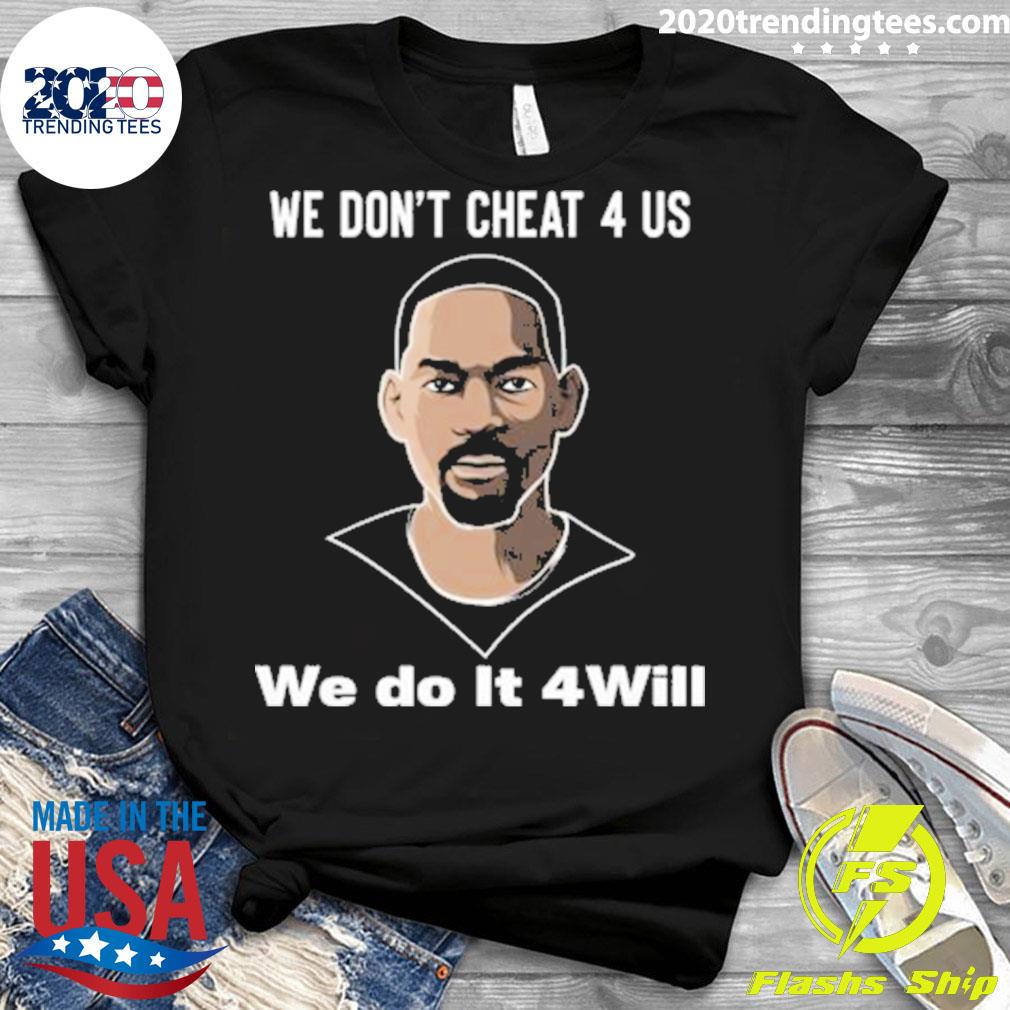 We Don't Cheat 4 Us Do It Will - Adult & Kids T-Shirts, Sweatshirts & Hoodies apparel design preview 3