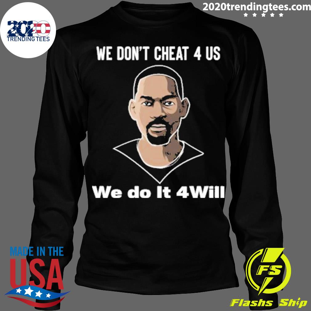 We Don't Cheat 4 Us Do It Will - Adult & Kids T-Shirts, Sweatshirts & Hoodies apparel design preview 4
