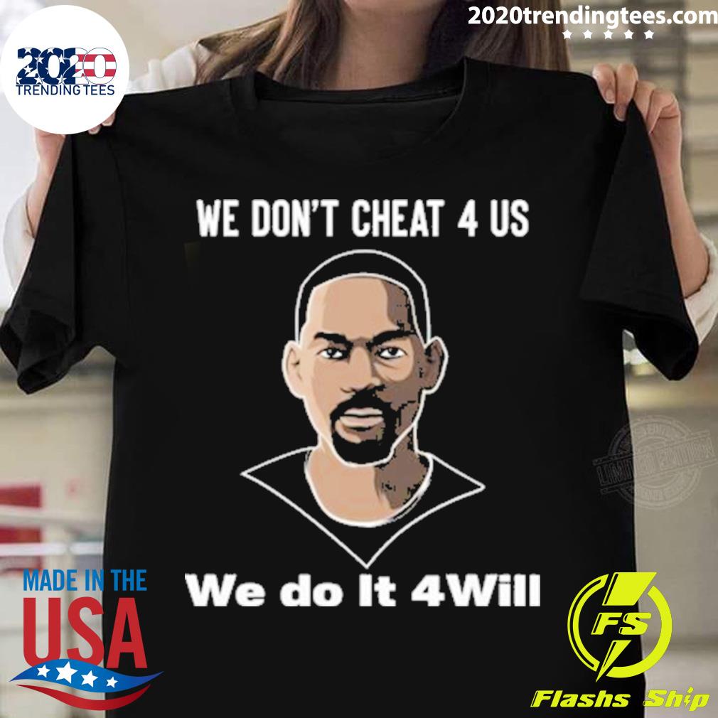 We Don't Cheat 4 Us Do It Will - Adult & Kids T-Shirts, Sweatshirts & Hoodies apparel design preview 1