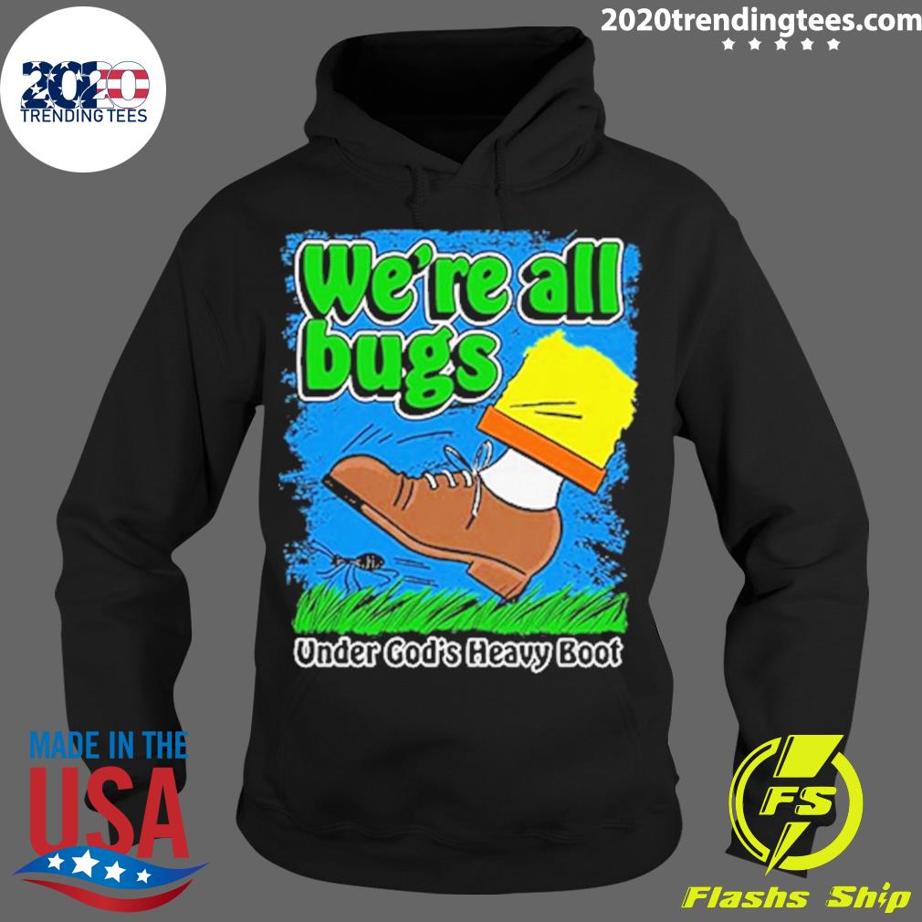 We're All Bugs Under God's Heavy Boot Style - Adult & Kids T-Shirts, Sweatshirts & Hoodies apparel design preview 2