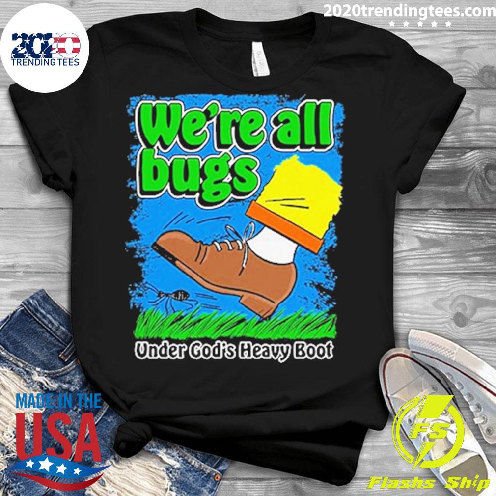 We're All Bugs Under God's Heavy Boot Style - Adult & Kids T-Shirts, Sweatshirts & Hoodies apparel design preview 3