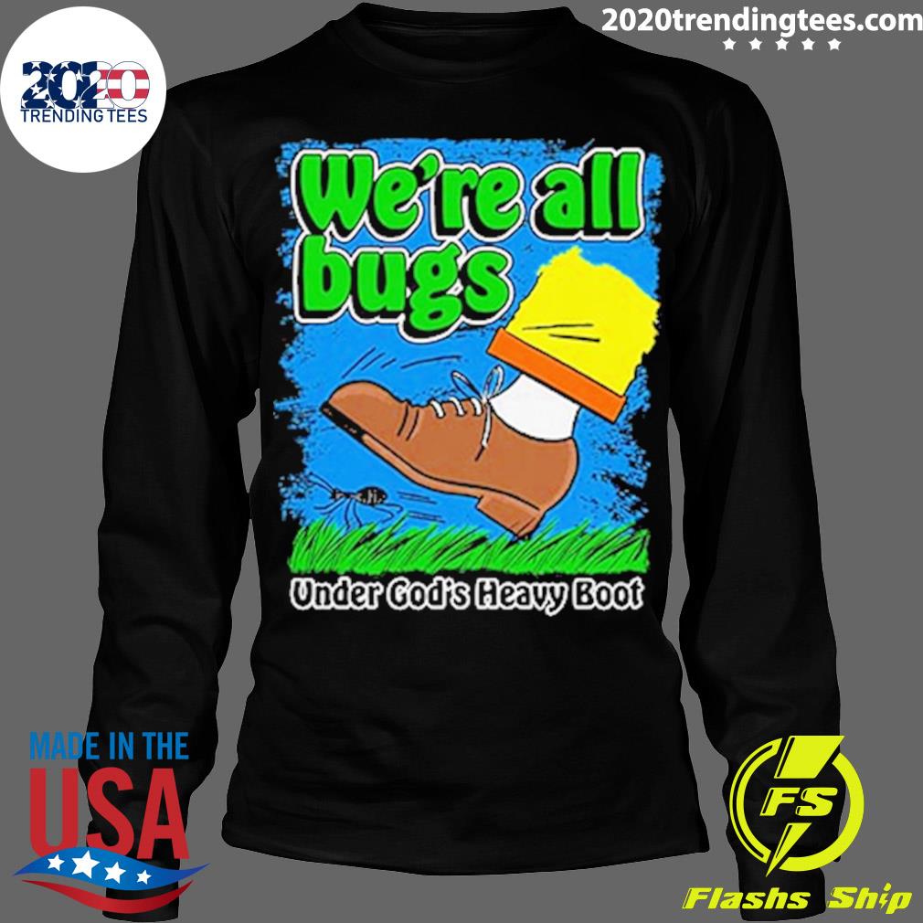 We're All Bugs Under God's Heavy Boot Style - Adult & Kids T-Shirts, Sweatshirts & Hoodies apparel design preview 4