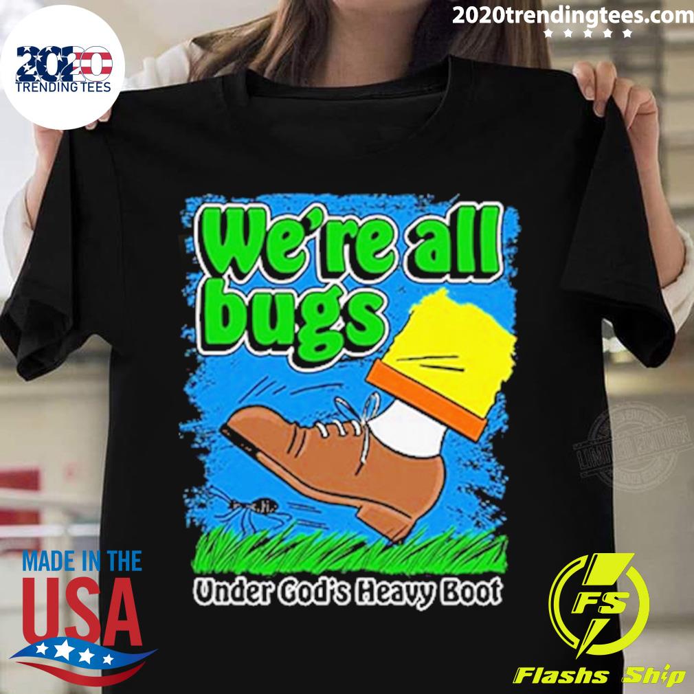 We're All Bugs Under God's Heavy Boot Style - Adult & Kids T-Shirts, Sweatshirts & Hoodies apparel design preview 1