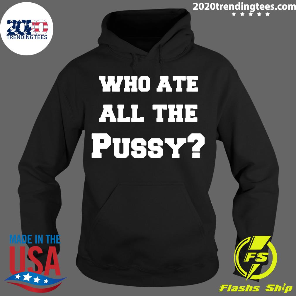 Who Ate All The Pussy - Adult & Kids T-Shirts, Sweatshirts & Hoodies apparel design preview 2