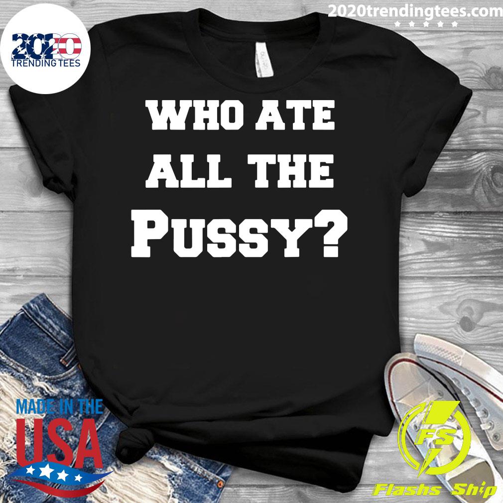 Who Ate All The Pussy - Adult & Kids T-Shirts, Sweatshirts & Hoodies apparel design preview 3