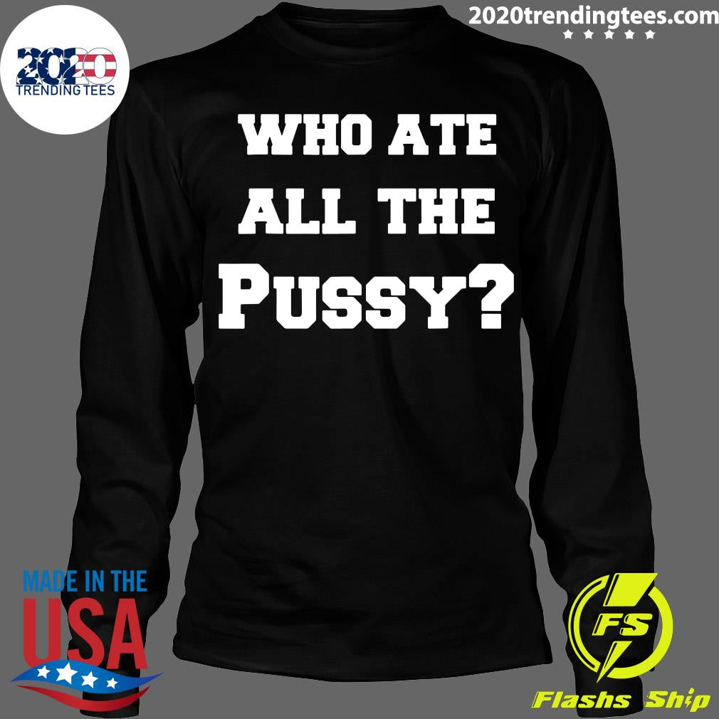Who Ate All The Pussy - Adult & Kids T-Shirts, Sweatshirts & Hoodies apparel design preview 4