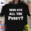 Who Ate All The Pussy - Adult & Kids T-Shirts, Sweatshirts & Hoodies apparel design preview 1