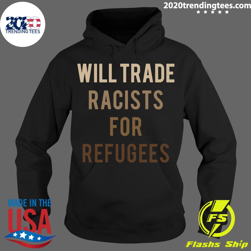 Will Trade Racists For Refugees Anti Trump - Adult & Kids T-Shirts, Sweatshirts & Hoodies apparel design preview 2