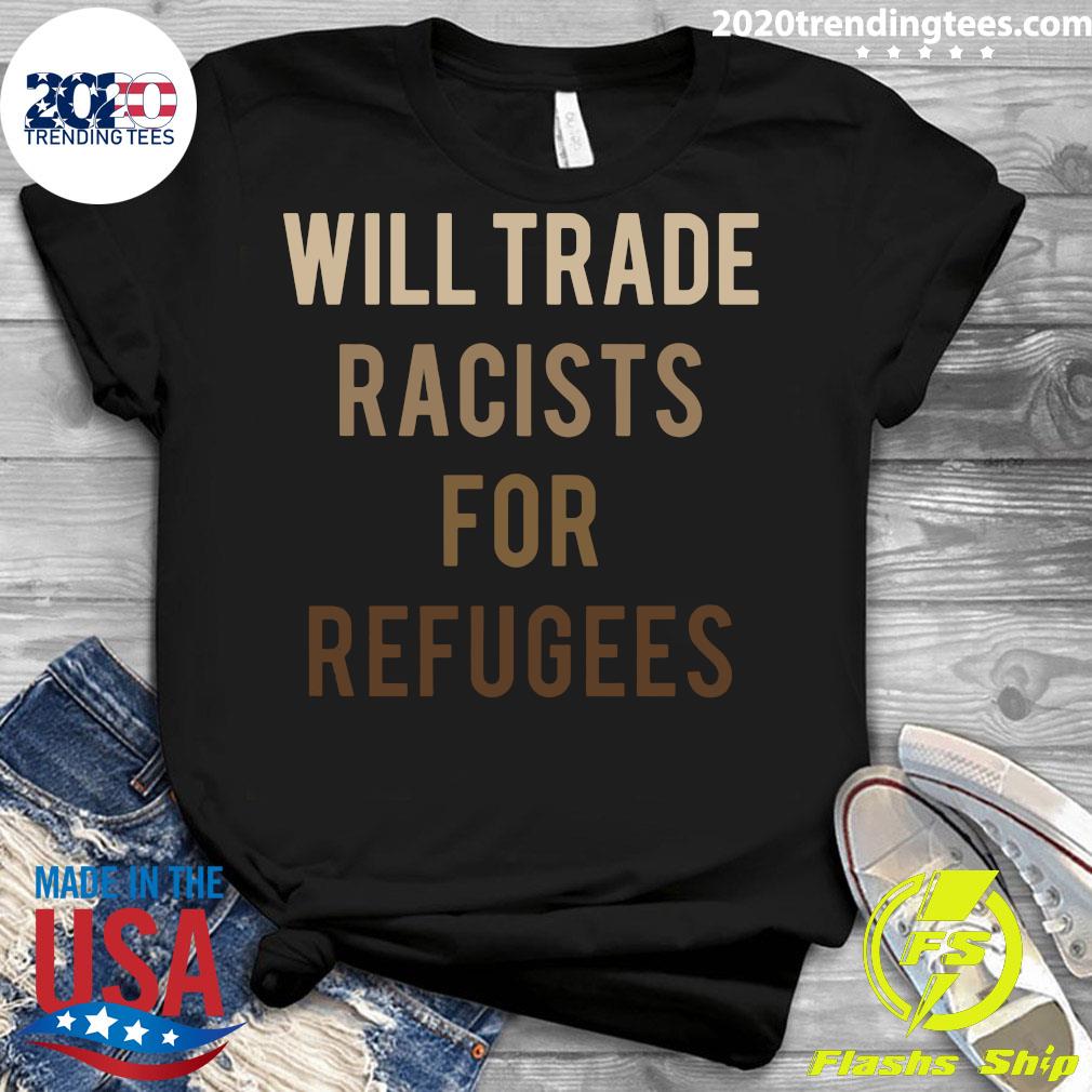 Will Trade Racists For Refugees Anti Trump - Adult & Kids T-Shirts, Sweatshirts & Hoodies apparel design preview 3