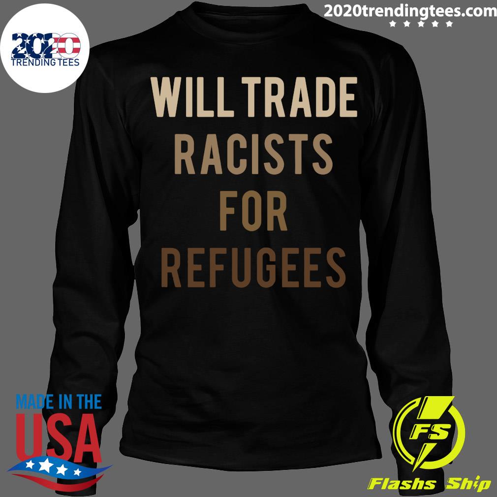 Will Trade Racists For Refugees Anti Trump - Adult & Kids T-Shirts, Sweatshirts & Hoodies apparel design preview 4