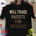 Will Trade Racists For Refugees Anti Trump - Adult & Kids T-Shirts, Sweatshirts & Hoodies apparel design preview 1