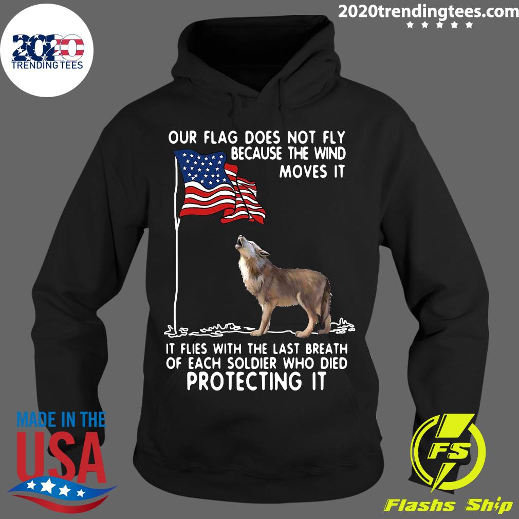 Wolf USA Our Flag Does Not Fly Because The Wind Moves - Adult & Kids T-Shirts, Sweatshirts & Hoodies apparel design preview 2