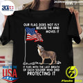 Wolf USA Our Flag Does Not Fly Because The Wind Moves - Adult & Kids T-Shirts, Sweatshirts & Hoodies apparel design preview 1