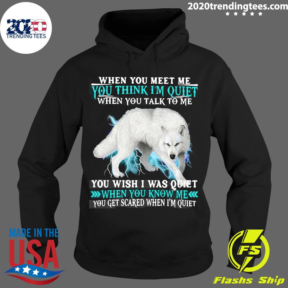 Wolf When You Meet Me Think I'm Quiet Wish I Was Know - Adult & Kids T-Shirts, Sweatshirts & Hoodies apparel design preview 2