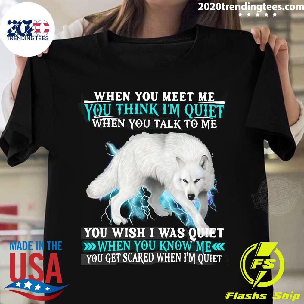 Wolf When You Meet Me Think I'm Quiet Wish I Was Know - Adult & Kids T-Shirts, Sweatshirts & Hoodies apparel design preview 1