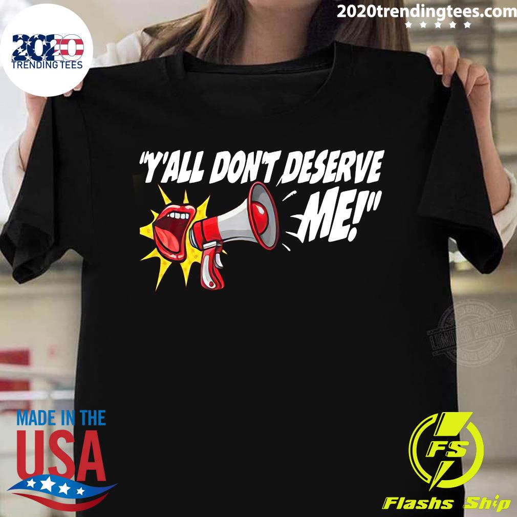 Y'all Don't Deserve Me - Adult & Kids T-Shirts, Sweatshirts & Hoodies apparel design preview 1