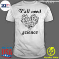 Y'all Need Science - Adult & Kids T-Shirts, Sweatshirts & Hoodies apparel design preview 1