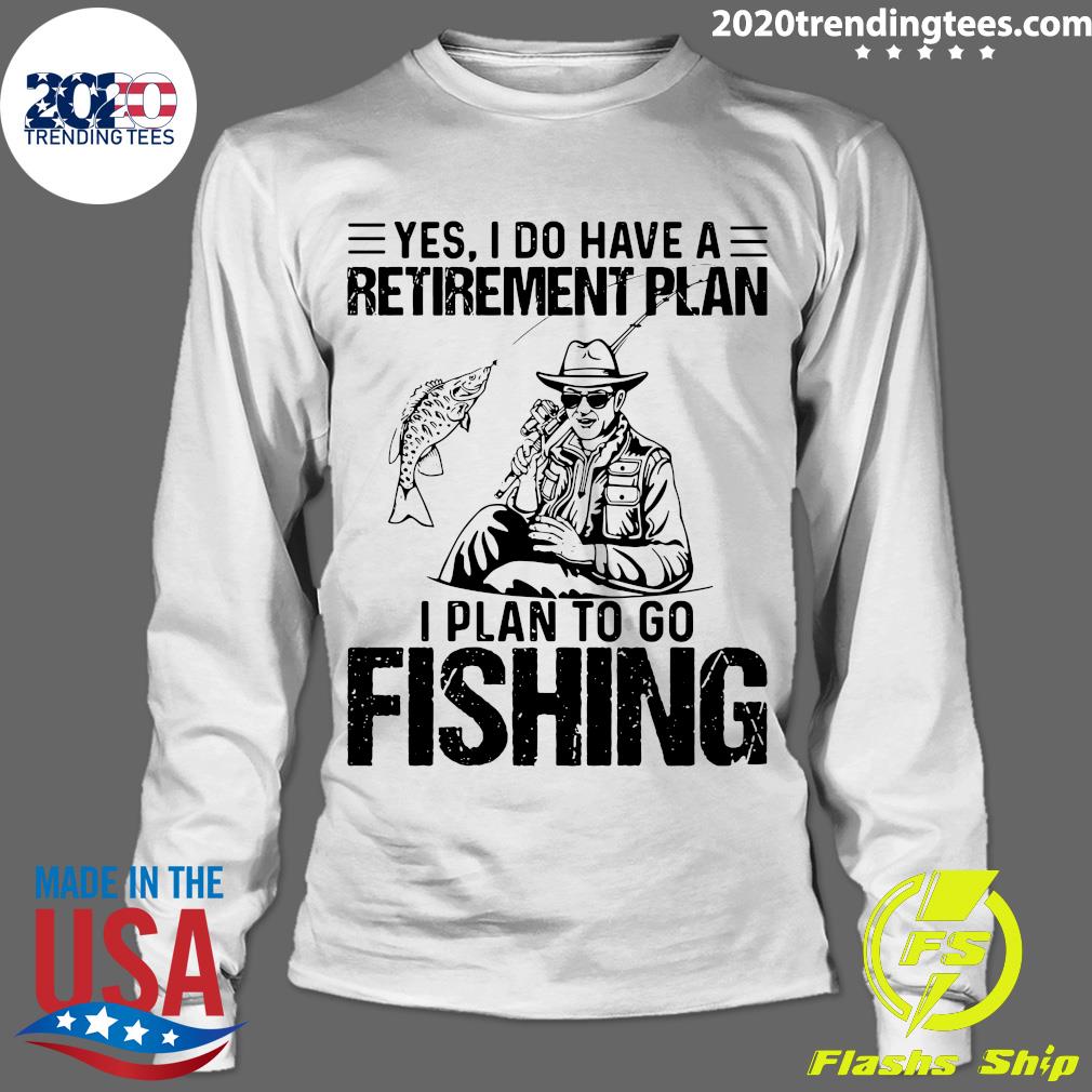 Yes I Do Have A Retirement Plan On Fishing - Adult & Kids T-Shirts, Sweatshirts & Hoodies apparel design preview 4