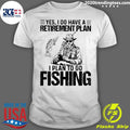 Yes I Do Have A Retirement Plan On Fishing - Adult & Kids T-Shirts, Sweatshirts & Hoodies apparel design preview 1
