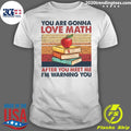 You Are Gonna Love Math After Meet Me I'm Warning - Adult & Kids T-Shirts, Sweatshirts & Hoodies apparel design preview 1