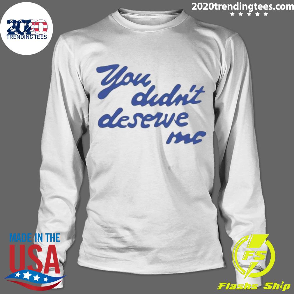You Didn't Deserve Me - Adult & Kids T-Shirts, Sweatshirts & Hoodies apparel design preview 4