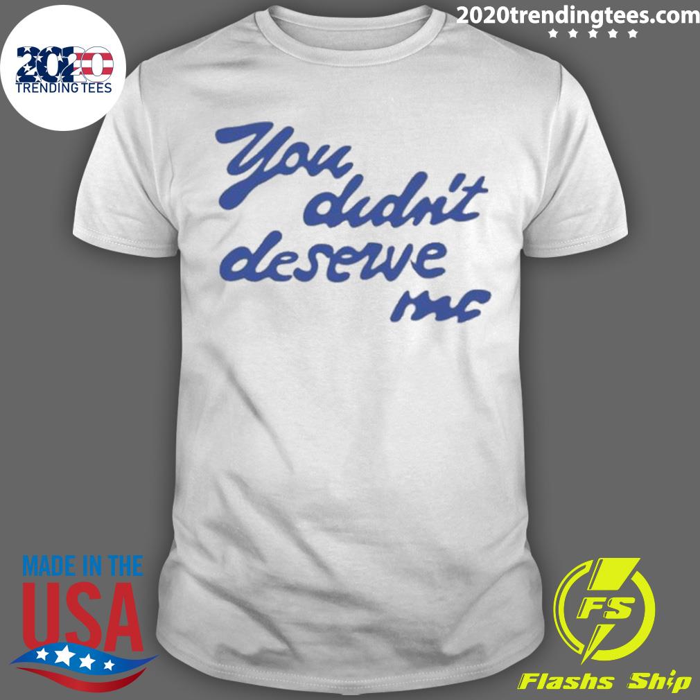 You Didn't Deserve Me - Adult & Kids T-Shirts, Sweatshirts & Hoodies apparel design preview 1