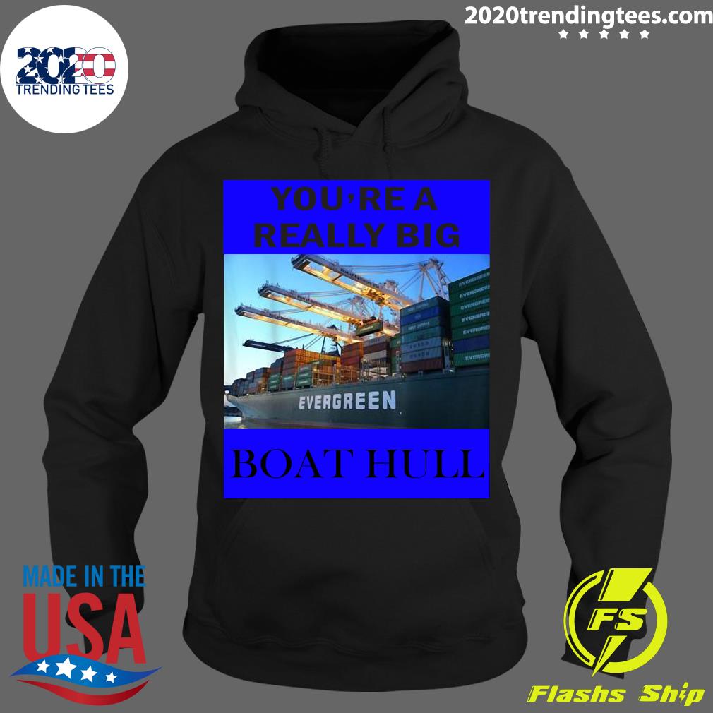 You're A Really Big Boat Hull Awesome - Adult & Kids T-Shirts, Sweatshirts & Hoodies apparel design preview 2