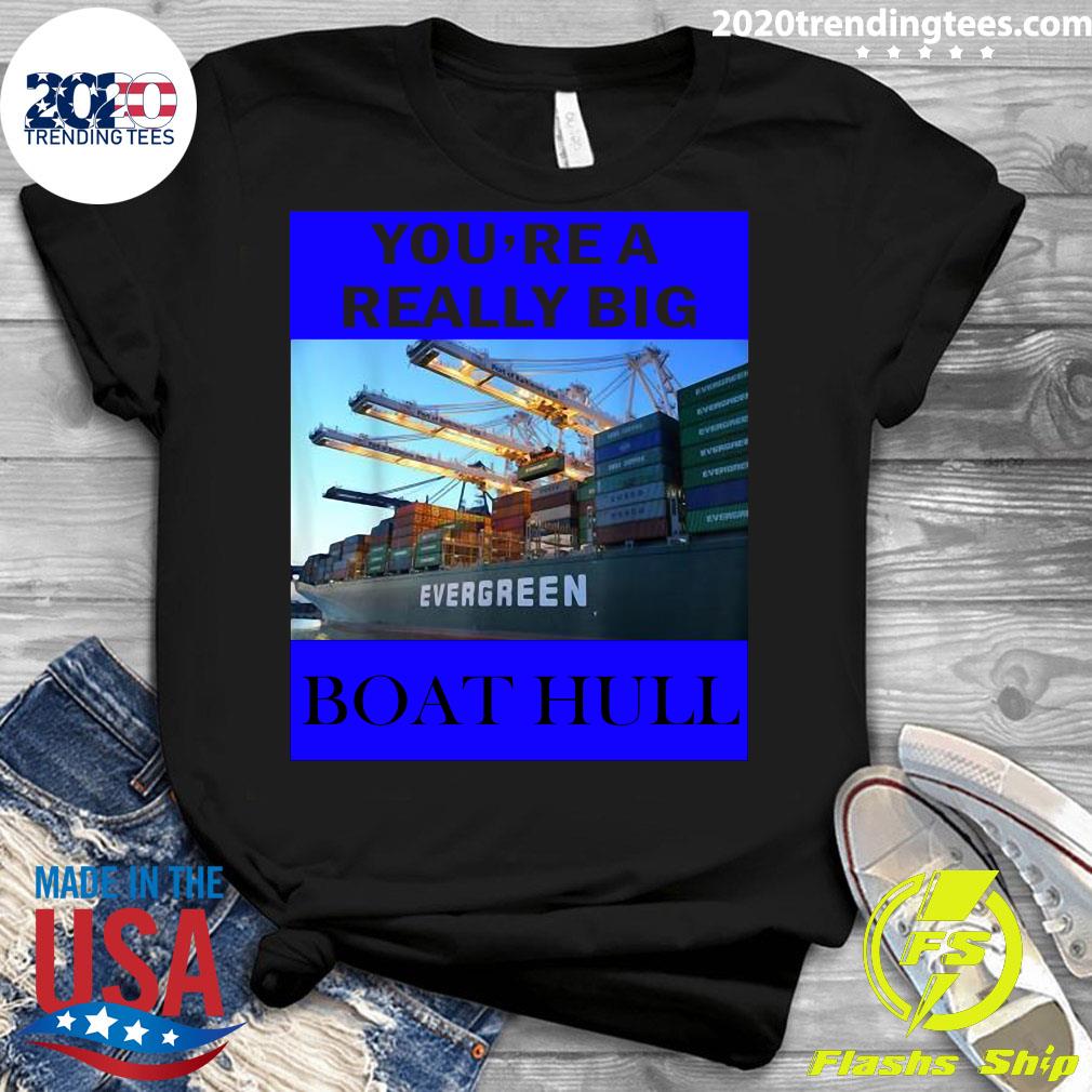 You're A Really Big Boat Hull Awesome - Adult & Kids T-Shirts, Sweatshirts & Hoodies apparel design preview 3