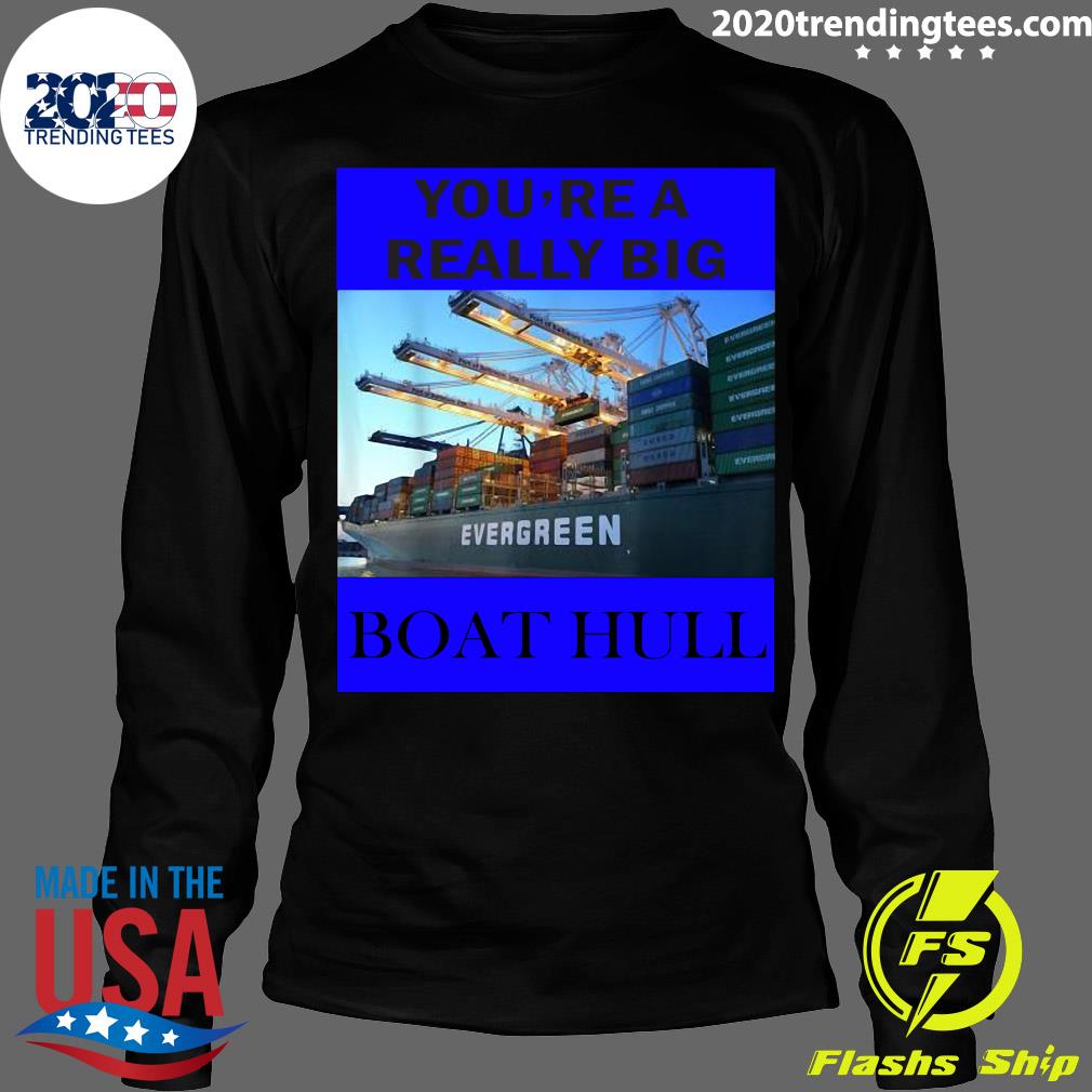 You're A Really Big Boat Hull Awesome - Adult & Kids T-Shirts, Sweatshirts & Hoodies apparel design preview 4