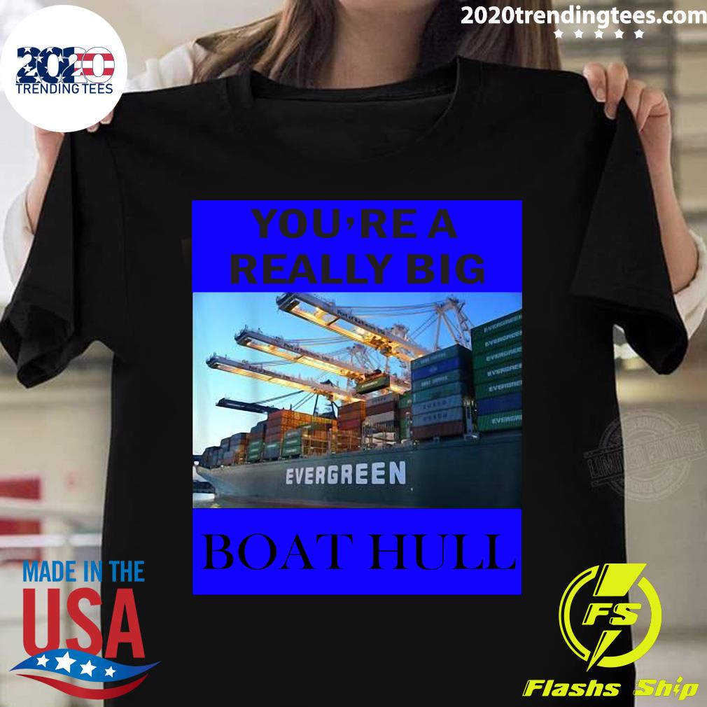 You're A Really Big Boat Hull Awesome - Adult & Kids T-Shirts, Sweatshirts & Hoodies apparel design preview 1