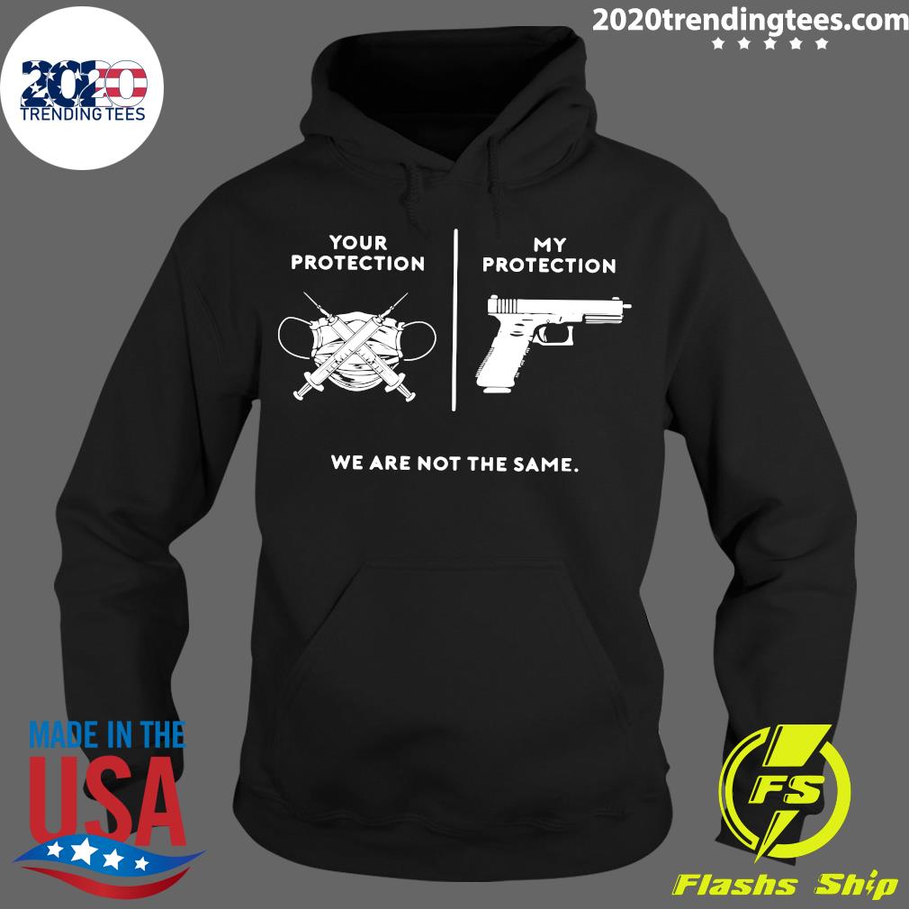 Your Protection My We Are Not The Same - Adult & Kids T-Shirts, Sweatshirts & Hoodies apparel design preview 2